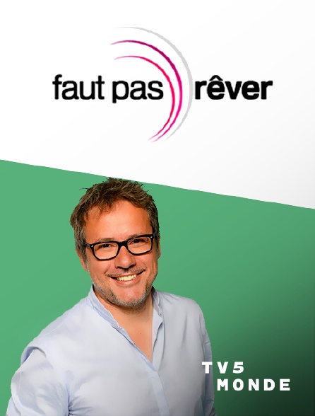 TV5MONDE - Faut pas rêver