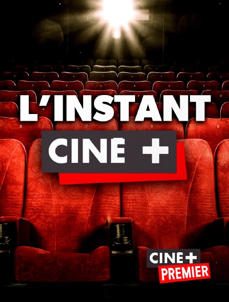 Ciné+ Premier - L'instant Ciné +