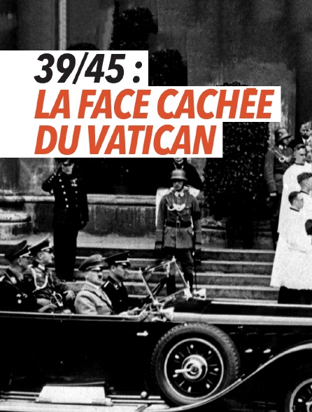 39/45 : la face cachée du Vatican
