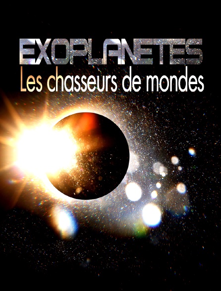 Exoplanètes, les chasseurs de mondes