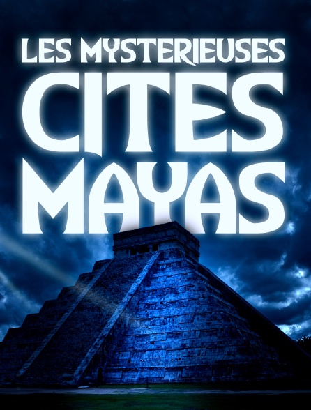 Les mystérieuses cités Maya