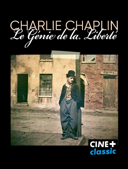 CINE+ Classic - Charlie Chaplin, le génie de la liberté