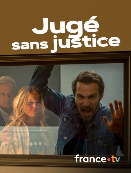 France.tv - Jugé sans justice