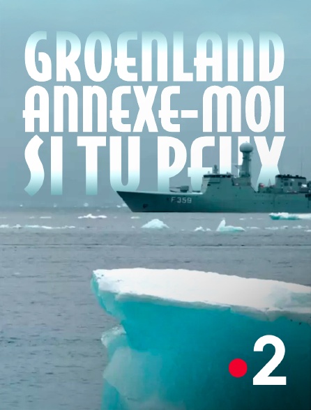 France 2 - Groenland, annexe-moi si tu peux
