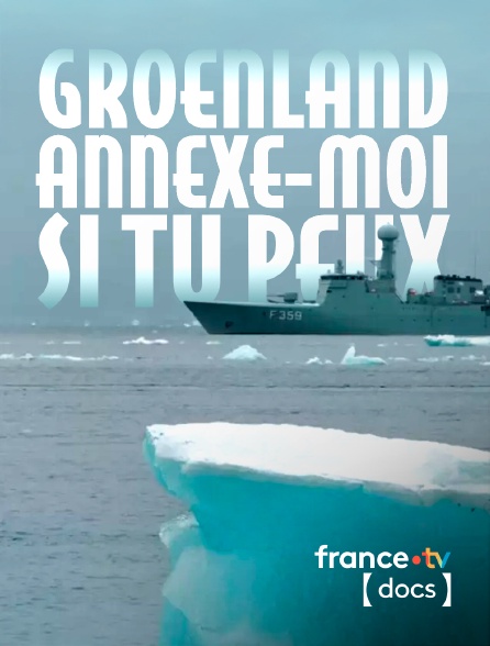 France TV Docs - Groenland, annexe-moi si tu peux