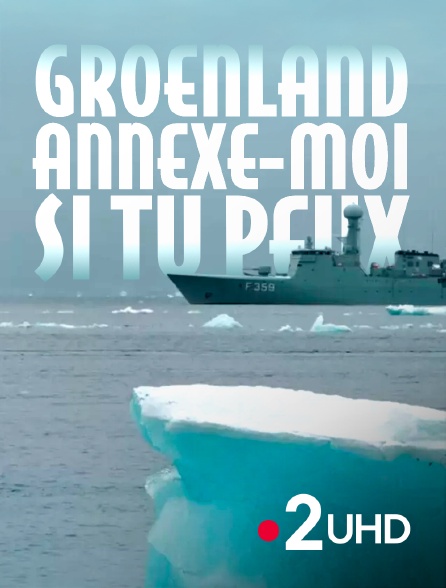 France 2 UHD - Groenland, annexe-moi si tu peux