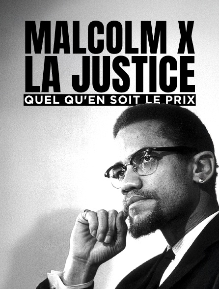 Malcolm X, la justice quel qu'en soit le prix