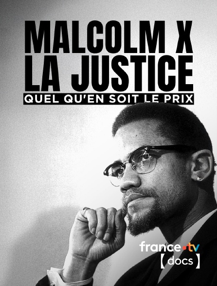 France TV Docs - Malcolm X, la justice quel qu'en soit le prix