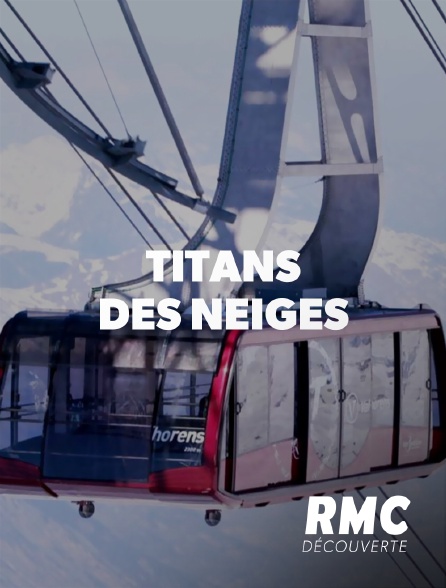 RMC Découverte - Titans des neiges