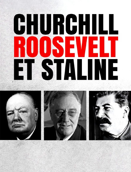 Churchill, Roosevelt et Staline : La route vers Yalta