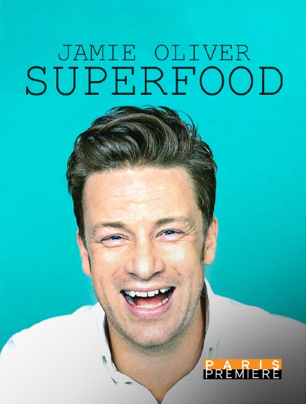 Jamie Oliver Super Food en streaming & replay sur Paris Première