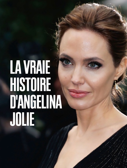La vraie histoire d'Angelina Jolie