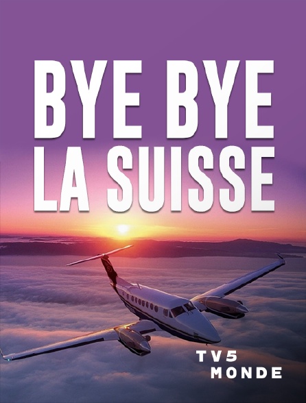 TV5MONDE - Bye bye la Suisse