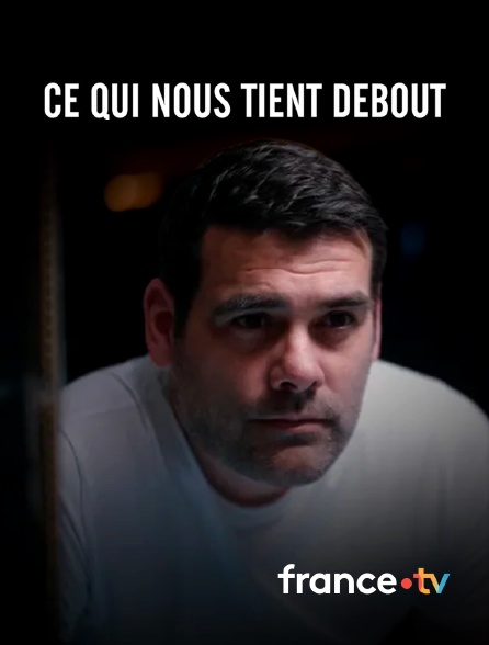 france.tv - Ce qui nous tient debout en replay