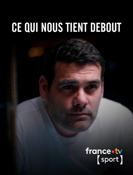 France.tv Sport - Ce qui nous tient debout en replay