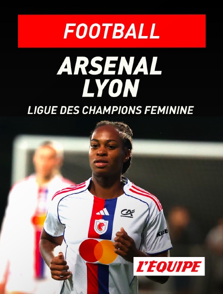 L'Equipe - Football - Ligue des champions féminine : Arsenal / Lyon
