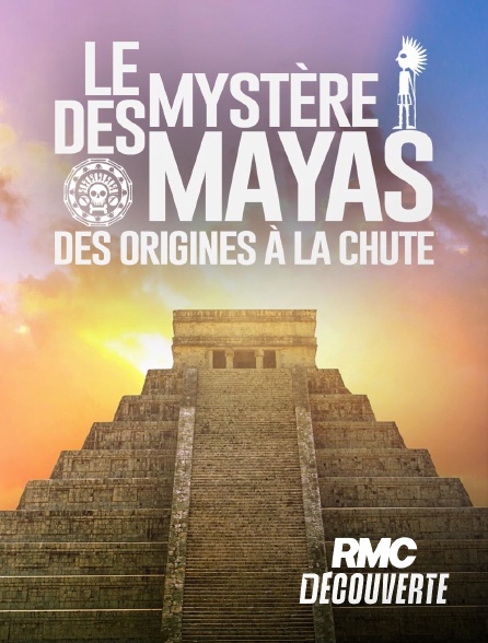 RMC Découverte - Le mystère des Mayas : des origines à la chute
