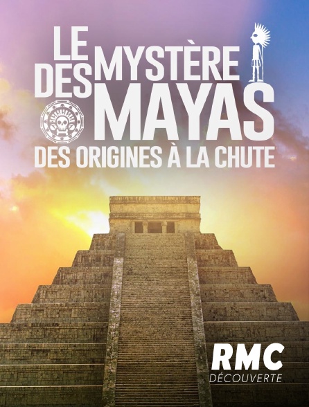 RMC Découverte - Le mystère des Mayas : des origines à la chute