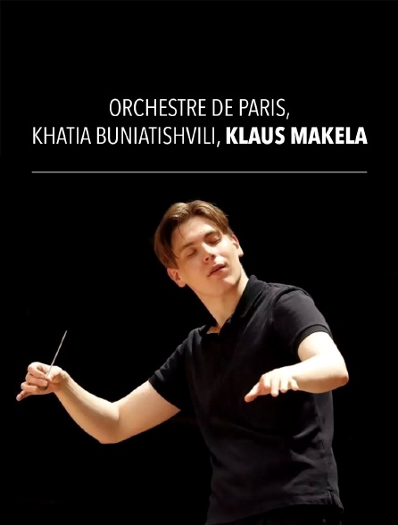 Orchestre de Paris, Khatia Buniatishvili, Klaus Mäkelä