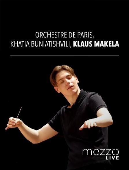 Mezzo Live HD - Orchestre de Paris, Khatia Buniatishvili, Klaus Mäkelä