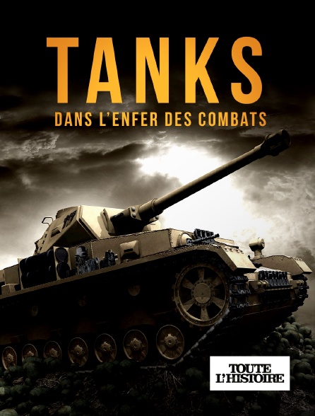 Toute l'Histoire - Tanks, dans l'enfer des combats