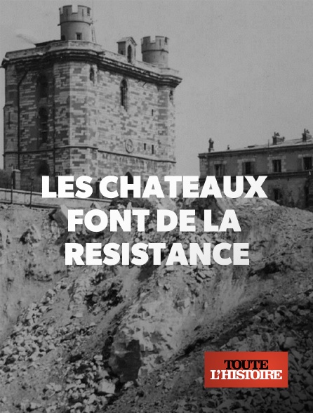 Toute l'Histoire - Les châteaux font de la résistance