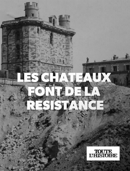 Toute l'Histoire - Les châteaux font de la résistance