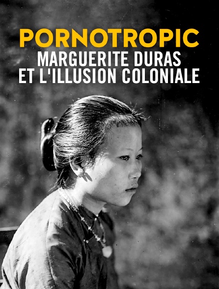 Pornotropic : Marguerite Duras et l'illusion coloniale