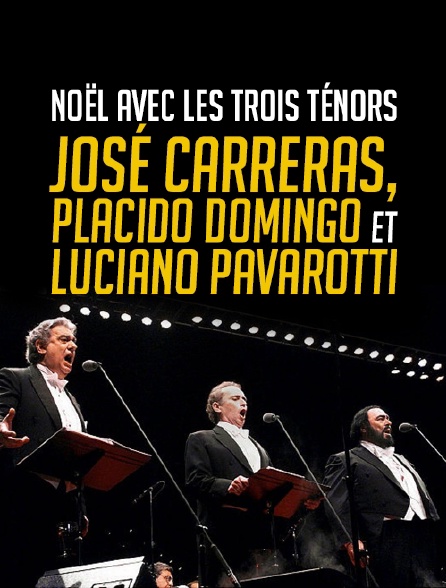 Noël avec les trois ténors, José Carreras, Placido Domingo et Luciano Pavarotti