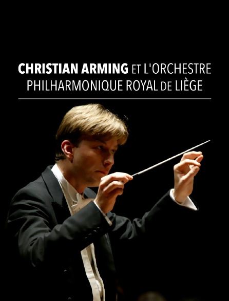 Christian Arming et l'Orchestre philharmonique royal de Liège