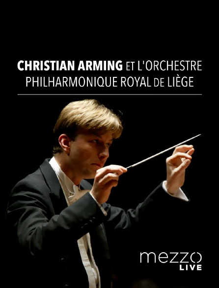 Mezzo Live HD - Christian Arming et l'Orchestre philharmonique royal de Liège