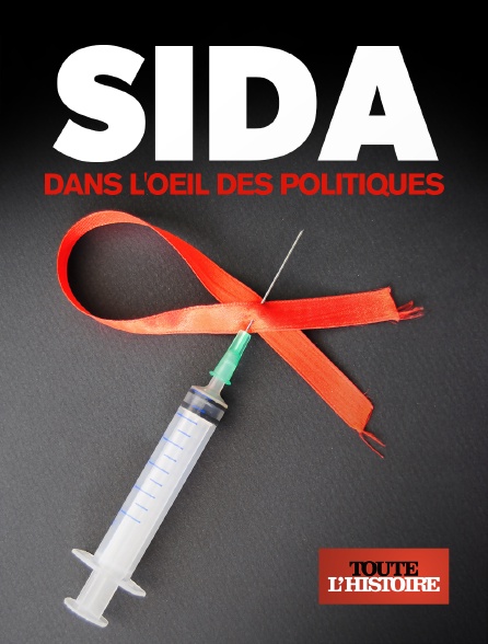 Toute l'Histoire - Sida, dans l'oeil des politiques