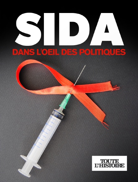 Toute l'Histoire - Sida, dans l'oeil des politiques