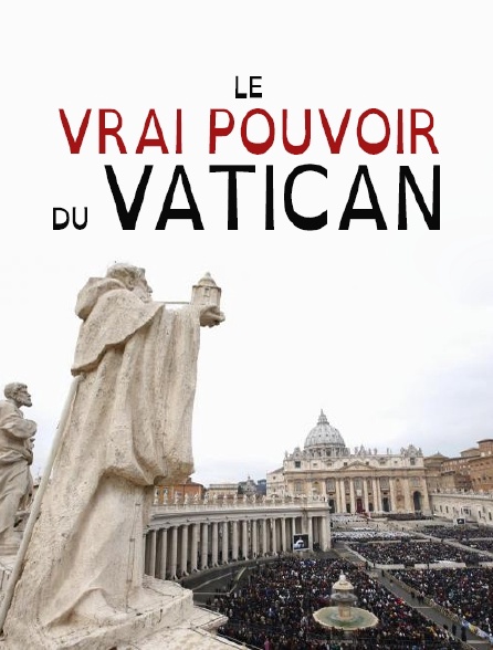 Le vrai pouvoir du Vatican