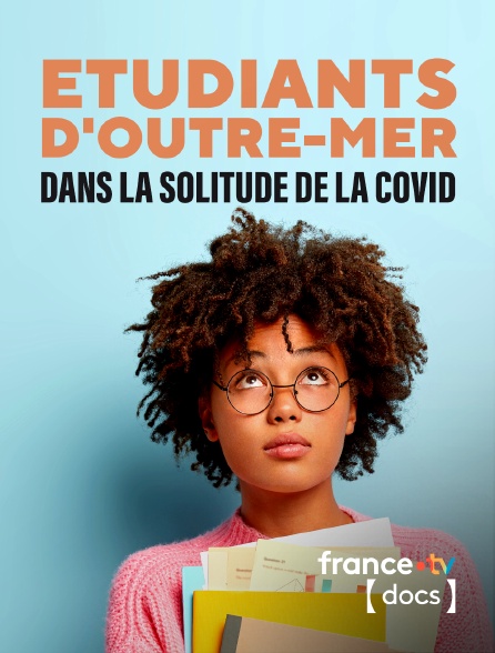 France TV Docs - Etudiants d'outre-mer, dans la solitude de la covid
