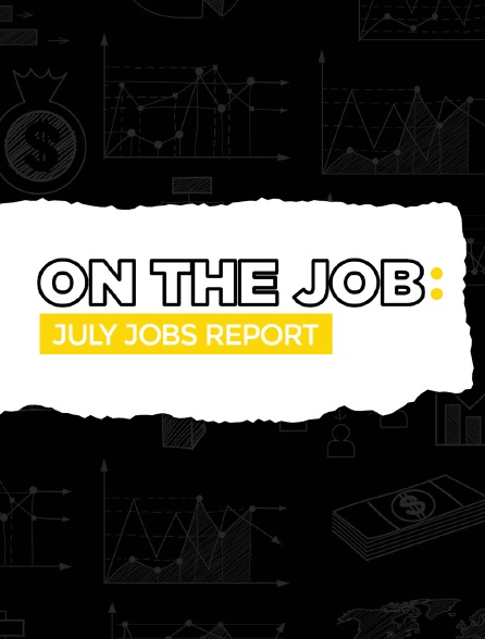 On the Job - July Jobs report