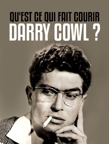 Qu'est-ce qui fait courir Darry Cowl ?