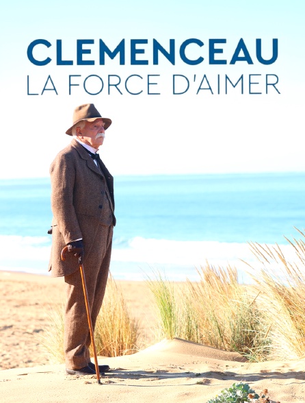 Clemenceau, la force d'aimer