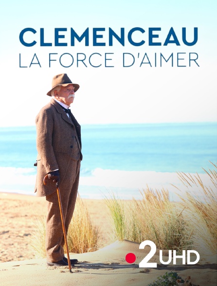 France 2 UHD - Clemenceau, la force d'aimer