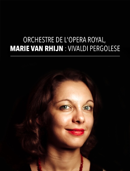 Orchestre de l'Opéra Royal, Marie Van Rhijn : Vivaldi, Pergolèse