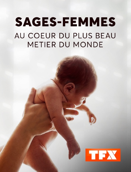 TFX - Sage-femme : au coeur du plus beau métier du monde