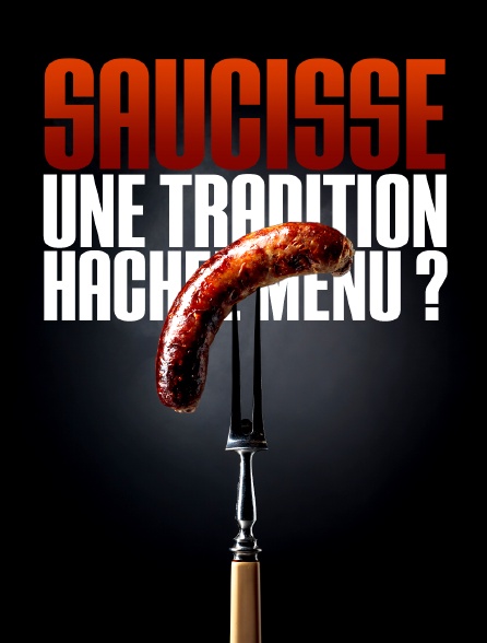 Saucisse, une tradition hachée menu ?