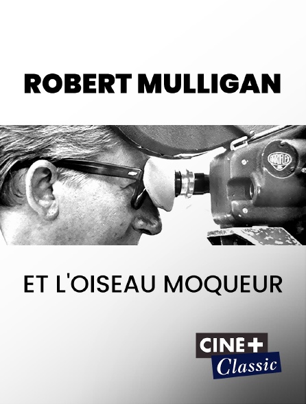 Ciné+ Classic - Robert Mulligan et l'oiseau moqueur