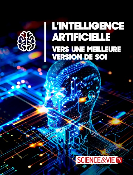 Science et Vie TV - L'intelligence artificielle, vers une meilleure version de soi