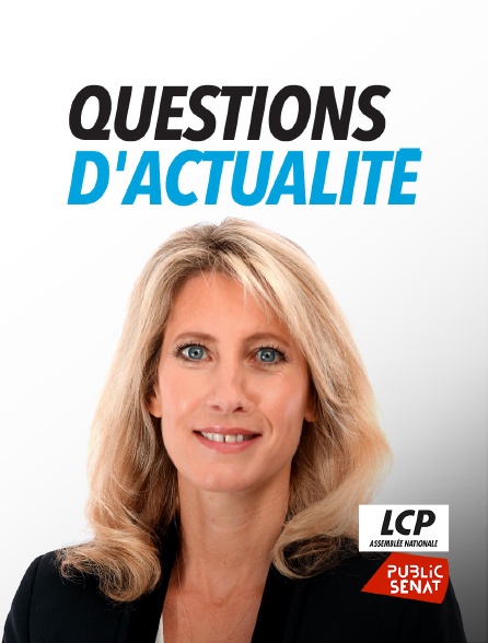 LCP Public Sénat - Questions d'actualité