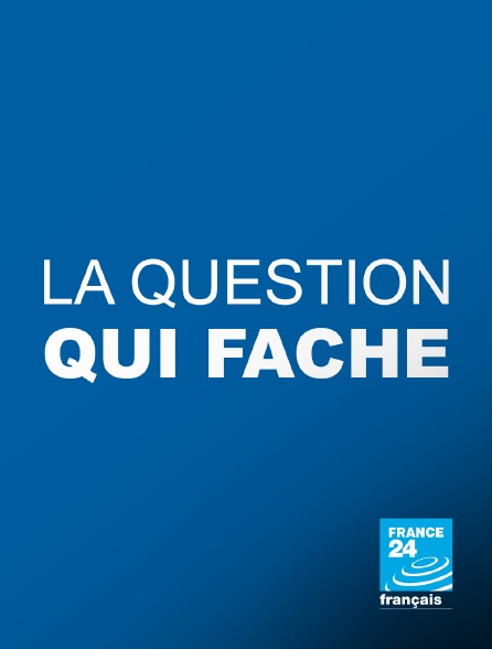 France 24 - La question qui fâche