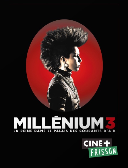 Ciné+ Frisson - Millénium 3 : la reine dans le palais des courants d'air