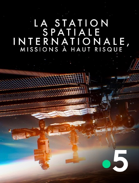 France 5 - La Station spatiale internationale : Missions à haut risque