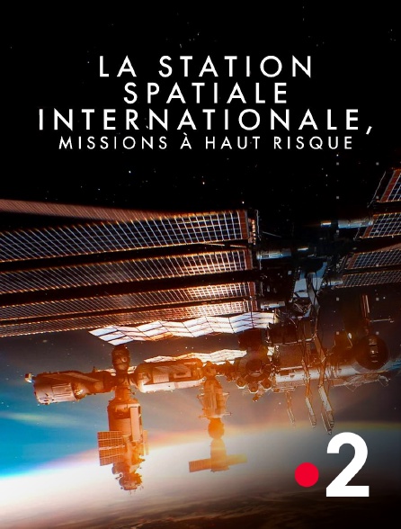 France 2 - La Station spatiale internationale : Missions à haut risque