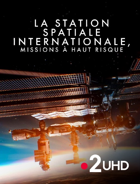 France 2 UHD - La Station spatiale internationale : Missions à haut risque